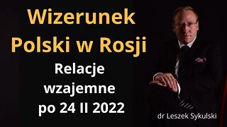 Wizerunek Polski w Rosji. Relacje wzajemne po 24 II 2022 | Odc. 544 - dr Leszek Sykulski