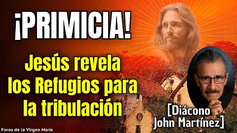 Jesús revela los Refugios para la Tribulación: Visiones Exclusivas del diácono John Martínez