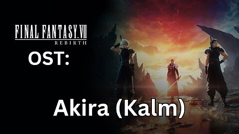 FFVII Rebirth OST: Akira (Kalm)
