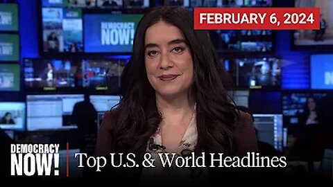 Top U.S. & World Headlines — February 6, 2024