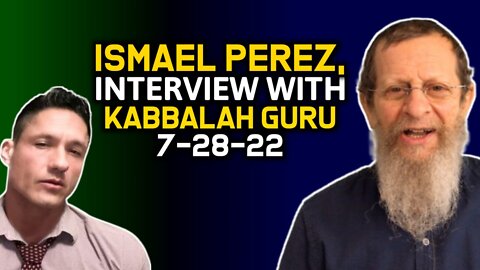 Ismael Perez Interview with Kabbalah Guru 7-28-22