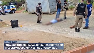 PM Procura: Em GV, quem Matou Rapaz, de 18 Anos, Morto com Três Disparos de Arma de Fogo no Domingo.