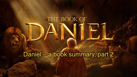 Daniel: A Book Summary (Part 2b)