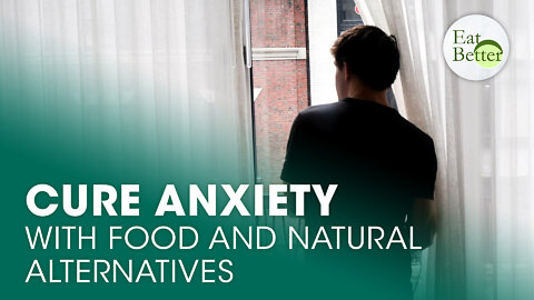 How to Cure Anxiety With Food and Natural Alternatives | Eat Better | Trailer