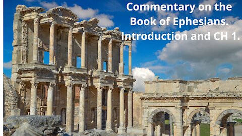 Commentary on the Book of Ephesians. Intro and CH 1.