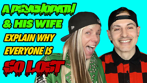 A Psychopath & His Wife Explain Why Everyone Is So Lost