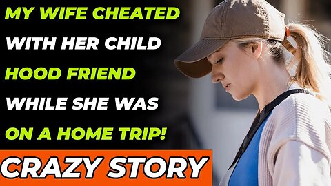 My Wife Cheated With Her Childhood Friend While She Was On a Home Trip! (Reddit Cheating)