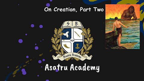 Asatru Academy: On Creation, Part 2
