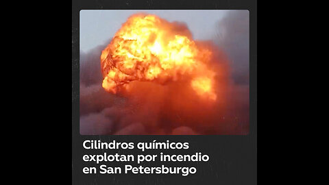 Incendio en un hangar de San Petersburgo provoca la explosión de cilindros químicos