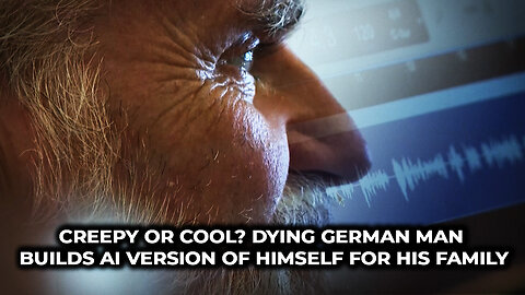 Creepy or Cool? Dying German Man Builds AI Version of HImself for His Family