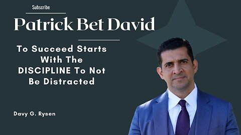 Patrick Bet David "Motivation To Succeed Starts With The DISCIPLINE To Not Be Distracted