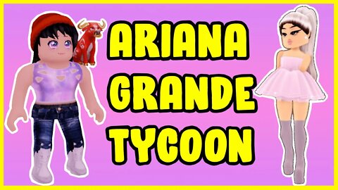 Roblox Ariana Grande Tycoon