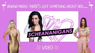 Scheananigans | Scheana Shay | Ft. Ariana Madix | There’s Just Something About Her… | FULL VIDEO