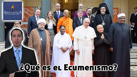 ¿Qué es el Ecumenismo? - Apologética, razones de nuestra esperanza