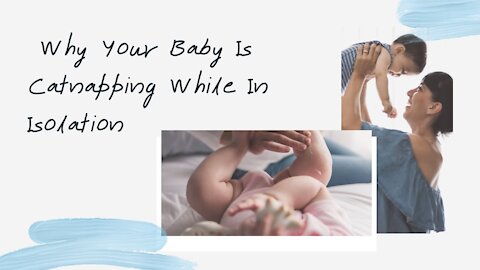 Why Your Baby Is Catnapping While In Isolation | Special COVID 19 Advice.
