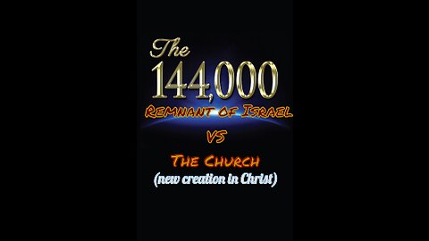 The Israel Remnant (144,000) vs The Church (New Creation in Christ) | (Read important message in description)