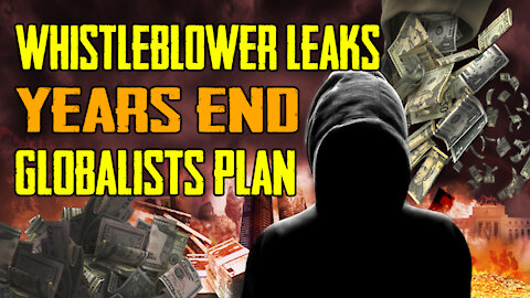 WhistleBlower Leaks “Years End” Globalists Plan