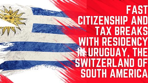 Fast Citizenship and Tax Breaks With Residency in Uruguay