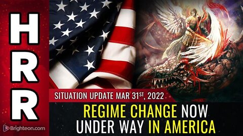 SITUATION UPDATE MARCH 31, 2022 - REGIME CHANGE NOW UNDER WAY IN AMERICA - PATRIOT MOVEMENT