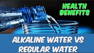 Alkaline Water vs Regular Water Health Benefits