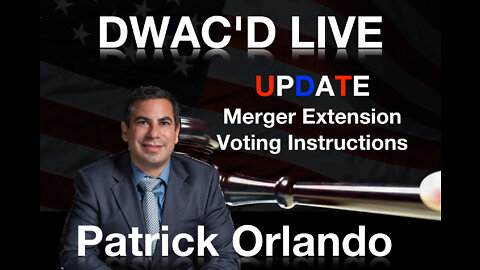 DWAC'D LIVE! Special: Patrick Orlando with an Update on Merger Extension Voting