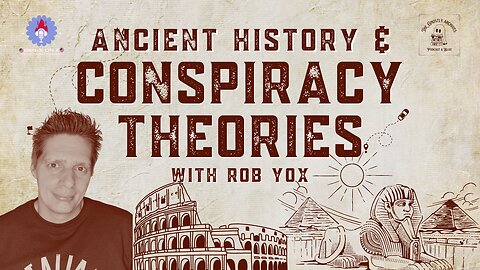 Ancient History & Conspiracy Theories with Rob Yox