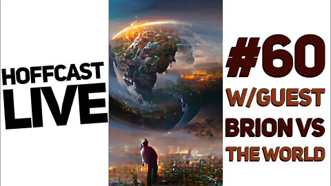 Hoffcast LIVE | #60 W/Guest Brion VS The World