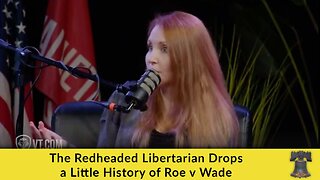 The Redheaded Libertarian Drops a Little History of Roe v Wade