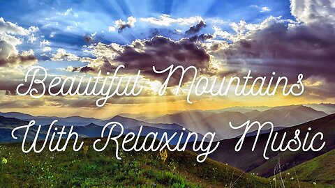 Beautiful Mountain Ambience With Relaxing Music - 1 Hour