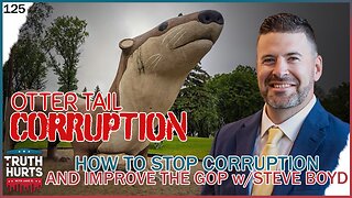Truth Hurts #125 - How to STOP Corruption and Improve the GOP w/ Steve Boyd