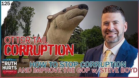 Truth Hurts #125 - How to STOP Corruption and Improve the GOP w/ Steve Boyd