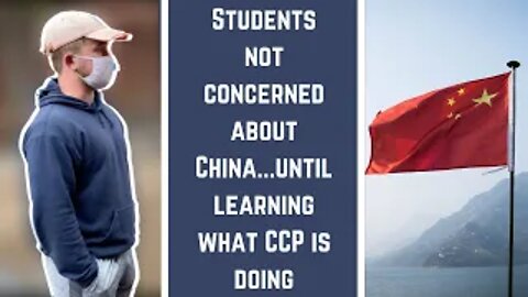 Students not concerned about China...until learning what CCP is doing