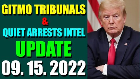 GITMO TRIBUNALS & QUIET ARRESTS INTEL UPDATE (SEPT 15, 2022)