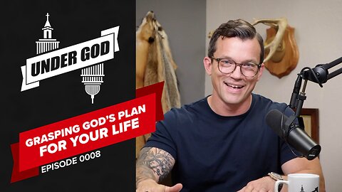 0008 | GRASPING GOD'S PLAN FOR YOUR LIFE