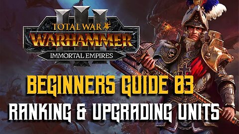 Beginners Guide For TW: Warhammer 3 03 - Unit Ranking & Upgrading