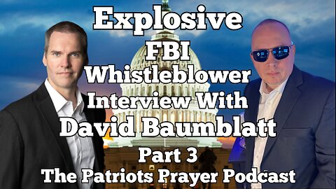 Ep 97: FBI Whistleblower David Baumblatt Tell All Interview Pt 3