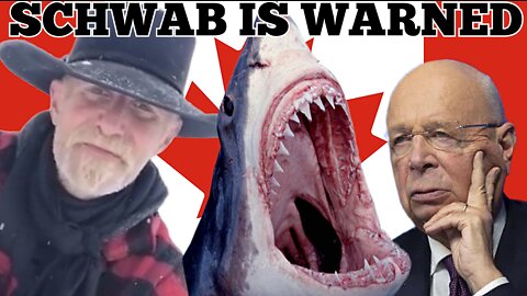 Canadian Rancher WARNING To 'Klaus Schwab' & 'Justin Trudeau' "WEF Members Better Watch Shark Week"
