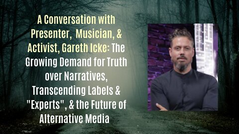 Gareth Icke: The Growing Demand for Truth Over Narratives & the Future of Media