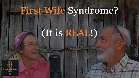First Wife Syndrome? (It is Real!)
