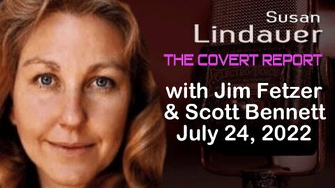 The Covert Report (24 July 2022) with Susan Lindauer, Jim Fetzer and Scott Bennett