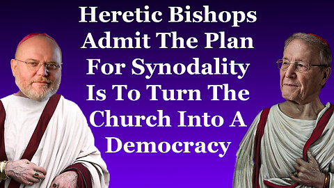 Heretic Bishops Admit The Plan For Synodality Is To Turn The Church Into A Democracy