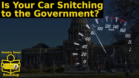 Is Your Car Snitching to the Government? | Weekly News Roundup