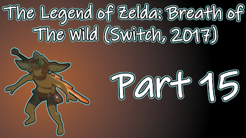 The Legend of Zelda: Breath of The Wild(Switch, 2017) Longplay - Part 15(No Commentary)