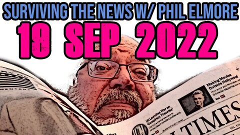 Surviving the News with Phil Elmore - 19 September 2022