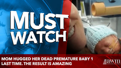 Mom Hugged Her Dead Premature Baby 1 Last Time. The Result is amazing