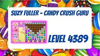 Candy Crush Level 4389 Talkthrough, 20 Moves 0 Boosters from Suzy Fuller, Your Candy Crush Guru