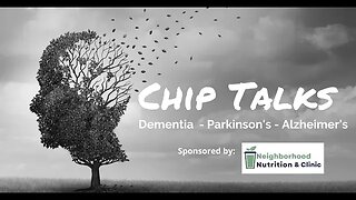 Chip Talks: Dementia, Parkinson's, Alzheimers
