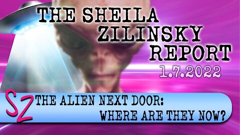 The Alien Next Door: Where are they now? | The Sheila Zilinsky Report | 01-07-2022