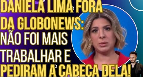 Daniela Lima FORA da GloboNews: não foi mais trabalhar e pediram a cabeça dela!