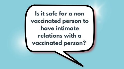 Is it safe for a non vaccinated person to have intimate relations with a vaccinated person?
